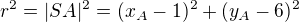 $r^2=|SA|^2=(x_A-1)^2+(y_A-6)^2$