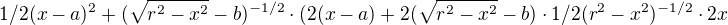 $1/2 {(x-a)^2+(\sqrt{r^2-x^2}-b)^{-1/2}\cdot(2(x-a)+2(\sqrt{r^2-x^2}-b)\cdot 1/2(r^2-x^2)^{-1/2}\cdot 2x }$