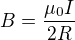 $B=\frac{\mu _0I}{2 R}$
