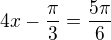 $4x-\frac{\pi}{3}=\frac{5\pi}{6}$