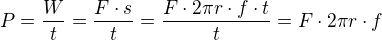 $P=\frac{W}{t}=\frac{F\cdot s}{t}=\frac{F\cdot 2\pi r\cdot f \cdot t}{t}= F\cdot 2\pi r\cdot f$