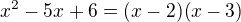 $x^2-5x+6=(x-2)(x-3)$