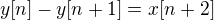 $y[n] - y[n+1] = x[n+2]$