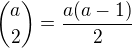 ${a\choose 2}=\frac{a(a-1)}{2}$