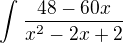 $\int_{}^{}\frac{48-60x}{x^2 -2x+2}$