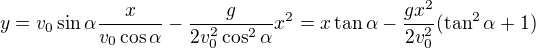 $y=v_0\sin\alpha\frac{x}{v_0\cos\alpha}-\frac{g}{2v_0^2\cos^2\alpha}x^2=x\tan\alpha-\frac{gx^2}{2v_0^2}(\tan^2\alpha+1)$