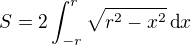 $S=2\int_{-r}^{r}\sqrt{r^2-x^2}\,\text{d}x$