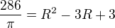 $\frac{286}{\pi}=R^2-3R+3$