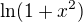 $\ln(1+x^2)$