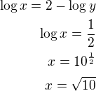 $\log x=2-\log y\\\log x=\frac 12\\x=10^{\frac 12}\\x=\sqrt{10}$