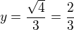 $y=\frac{\sqrt{4}}{3}=\frac{2}{3}$