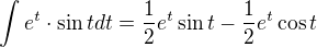 $\int e^t\cdot \sin t dt = \frac12 e^t \sin t - \frac12e^t \cos t $