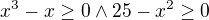 kopírovat do textarea $x^{3}-x\ge 0\wedge 25-x^{2}\ge 0$