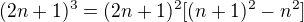 $(2n+1)^3=(2n+1)^{2}[(n+1)^2-n^2]$