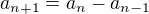 $a_{n+1}=a_{n}-a_{n-1}$