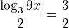 $\frac{\log_{3}9x}{2}=\frac{3}{2}$