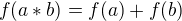 $f(a*b)=f(a)+f(b)$