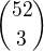 ${52 \choose 3}$