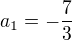 $a_{1}=-\frac{7}{3}$