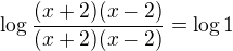 $\log\frac{(x+2)(x-2)}{(x+2)(x-2)}=\log1$
