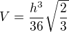 $V=\frac{h^{3}}{36}\sqrt{\frac{2}{3}}$