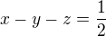$x-y-z=\frac{1}{2}$