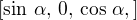 $[\sin \,\alpha, \,0,\,\cos\,\alpha,]$