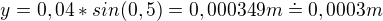 $y=0,04*sin(0,5)=0,000349 m\doteq 0,0003 m$