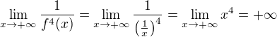 $\lim_{x\to+\infty }\frac{1}{f^4(x)}=\lim_{x\to+\infty }\frac{1}{\left(\frac{1}{x}\right)^4}=\lim_{x\to+\infty }x^4=+\infty$