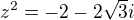 $z^2=-2-2\sqrt3i$