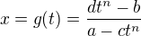 $x= g(t)=\frac {dt^n-b}{a-ct^n}$