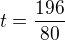 $t=\frac{196}{80}$