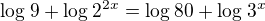 $\log_{}9+\log_{}2^{2x}=\log_{}80+\log_{}3^x$
