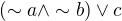 $(\sim a\wedge \sim b)\vee c$