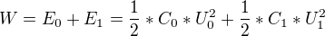 $W=E_{0}+E_{1}=\frac{1}{2}*C_{0}*U_{0}^{2} + \frac{1}{2}*C_{1}*U_{1}^{2}$