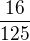 $\frac{16}{125}$