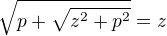 $\sqrt{p+\sqrt{z^{2}+p^{2}}}=z$