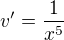 $v' = \frac{1}{x^5}$