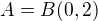$A=B(0,2)$