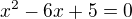 $x^{2}-6x+5=0$