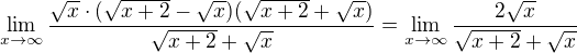 $\lim_{x\to\infty}\frac{\sqrt x\cdot(\sqrt{x+2}-\sqrt x)(\sqrt{x+2}+\sqrt x)}{\sqrt{x+2}+\sqrt x}=\lim_{x\to\infty}\frac{2\sqrt x}{\sqrt{x+2}+\sqrt x}$
