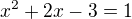 $x^2+2x-3=1$