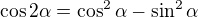 $\cos 2\alpha = \cos^{2} \alpha - \sin^{2} \alpha$