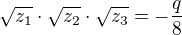 $\sqrt{z_1}\cdot \sqrt{z_2}\cdot \sqrt{z_3} = -\frac{q}{8}$