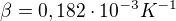 $\beta =0,182\cdot 10^{-3}K^{-1}$