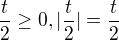 $\frac{t}{2}\ge 0 , |\frac{t}{2}|=\frac{t}{2}$