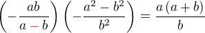 $\left(-\frac{ab}{a\color{red}-\color{black}b}\right)\left(-\frac{a^2-b^2}{b^2}\right)=\frac{a\left(a+b\right)}{b}$