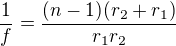 $\frac{1}{f}=\frac{(n-1)(r_{2}+r_{1})}{r_{1}r_{2}}$