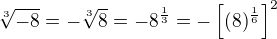 $\sqrt[3]{-8}=-\sqrt[3]{8}=-8^{\frac{1}{3}}=-\left[{(8)^{\frac{1}{6}}}\right]^{2}$