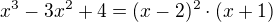 $x^{3}-3x^{2}+4 = (x-2)^{2}\cdot (x+1)$
